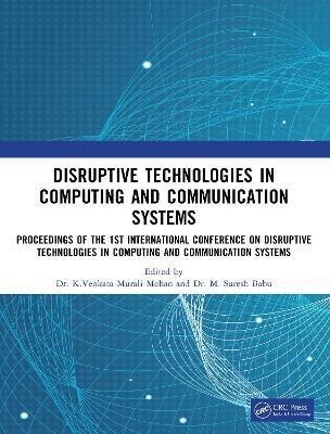 Disruptive technologies in Computing and Communication Systems: Proceedings of the 1st International Conference on Disruptive technologies in Computing and Communication Systems - cover