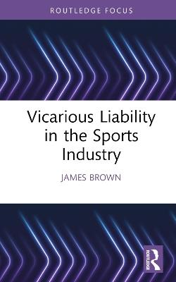 Vicarious Liability in the Sports Industry - James Brown - cover