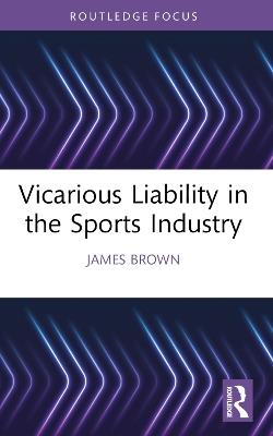 Vicarious Liability in the Sports Industry - James Brown - cover