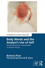 Body Words and the Analyst’s Use of Self: Transforming the Unspeakable in Clinical Process