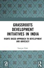 Grassroots Development Initiatives in India: Rights Based Approach to Development and Advocacy