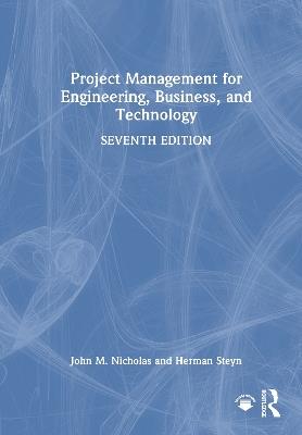 Project Management for Engineering, Business, and Technology - John M. Nicholas,Herman Steyn - cover