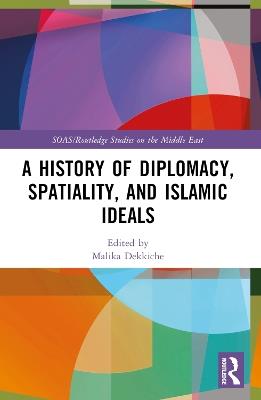 A History of Diplomacy, Spatiality, and Islamic Ideals - cover