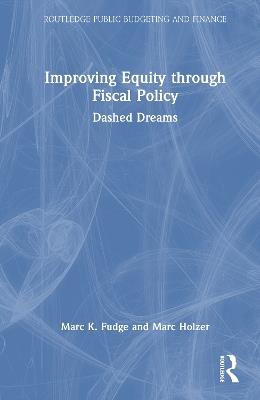 Improving Equity through Fiscal Policy: Dashed Dreams - Marc K. Fudge,Marc Holzer - cover