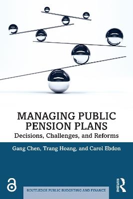 Managing Public Pension Plans: Decisions, Challenges, and Reforms - Gang Chen,Trang Hoang,Carol Ebdon - cover