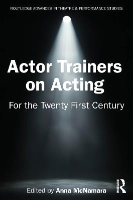 Actor Trainers on Acting: For the Twenty First Century - cover