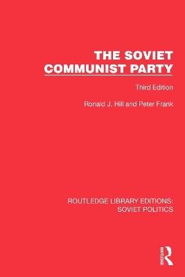 The Soviet Communist Party: Third Edition - Ronald J. Hill,Peter Frank - cover
