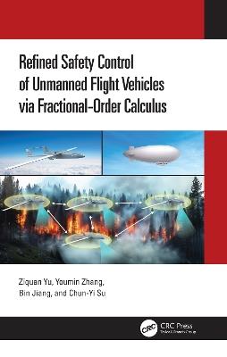 Refined Safety Control of Unmanned Flight Vehicles via Fractional-Order Calculus - Ziquan Yu,Youmin Zhang,Bin Jiang - cover