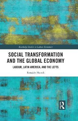 Social Transformation and the Global Economy: Labour, Latin America, and the Lefts - Ronaldo Munck - cover