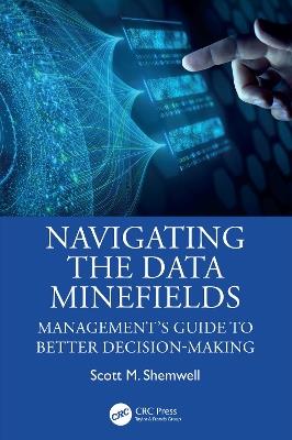 Navigating the Data Minefields: Management's Guide to Better Decision-Making - Scott M. Shemwell - cover