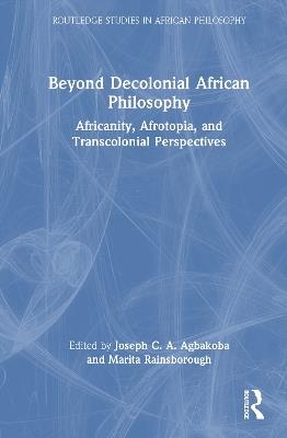 Beyond Decolonial African Philosophy: Africanity, Afrotopia, and Transcolonial Perspectives - cover