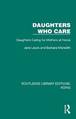 Daughters Who Care: Daughters Caring for Mothers at Home