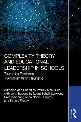Complexity Theory and Educational Leadership in Schools: Towards a Systems Transformation Heuristic - Patrick McQuillan,Laura Schall-Leckrone,Brad Kershner - cover