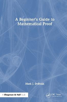 A Beginner’s Guide to Mathematical Proof - Mark J. DeBonis - cover