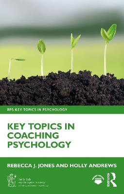 Key Topics in Coaching Psychology - Rebecca J. Jones,Holly Andrews - cover