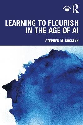 Learning to Flourish in the Age of AI - Stephen M. Kosslyn - cover