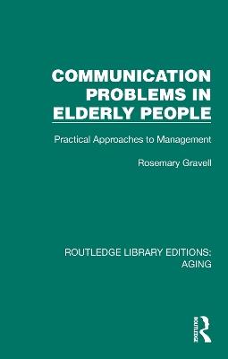 Communication Problems in Elderly People: Practical Approaches to Management - Rosemary Gravell - cover