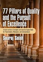 77 Pillars of Quality and the Pursuit of Excellence: A Guide to Basic Concepts and Lean Six Sigma Tools for Practitioners, Managers, and Entrepreneurs