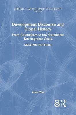 Development Discourse and Global History: From Colonialism to the Sustainable Development Goals - Aram Ziai - cover
