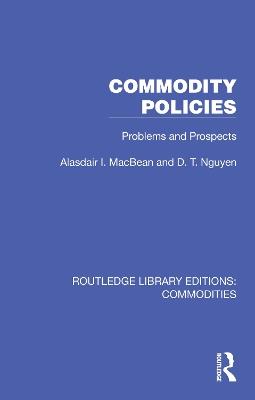 Commodity Policies: Problems and Prospects - Alasdair I. MacBean,D. T. Nguyen - cover