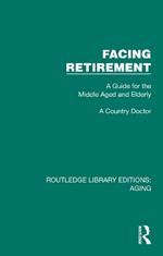 Facing Retirement: A Guide for the Middle Aged and Elderly
