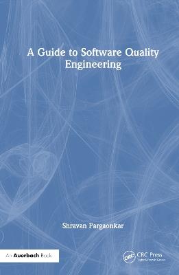 A Guide to Software Quality Engineering - Shravan Pargaonkar - cover