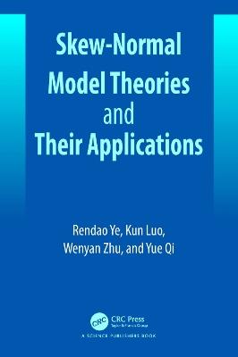 Skew-Normal Model Theories and Their Applications - Rendao Ye,Wenyan Zhu,Yue Qi - cover