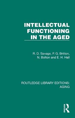 Intellectual Functioning in the Aged - R. D. Savage,P. G. Britton,N. Bolton - cover