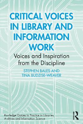 Critical Voices in Library and Information Work: Voices and Inspiration from the Discipline - Stephen Bales,Tina Budzise-Weaver - cover