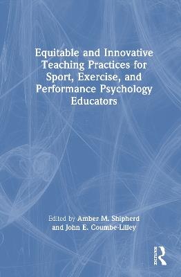 Equitable and Innovative Teaching Practices for Sport, Exercise, and Performance Psychology Educators - cover