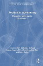Posthuman Adventuring: Moments, Movements, Encounters...