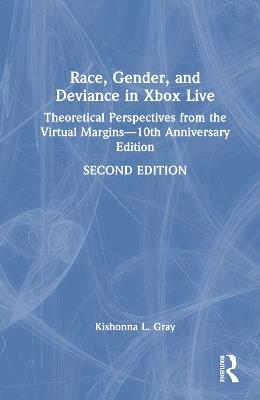 Race, Gender, and Deviance in Xbox Live: Theoretical Perspectives from the Virtual Margins—10th Anniversary Edition - Kishonna L. Gray - cover