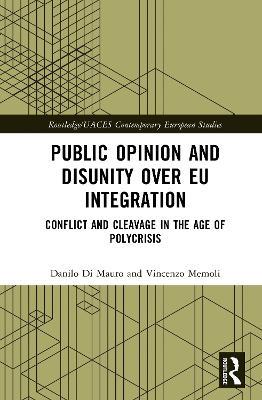 Public Opinion and Disunity over EU Integration: Conflict and Cleavage in the Age of Polycrisis - Danilo Di Mauro,Vincenzo Memoli - cover