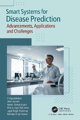Smart Systems for Disease Prediction: Advancements, Applications and Challenges - S Vijayalakshmi,Alwin Joseph,Naived George Eapen - cover