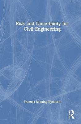 Risk and Uncertainty for Civil Engineering - Thomas Rodding Kjeldsen - cover