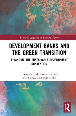 Development Banks and the Green Transition: Financing the Sustainable Development Convention - Fernanda Feil,Carmem Feijó,Carlos Henrique Horn - cover