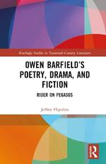 Owen Barfield’s Poetry, Drama, and Fiction: Rider on Pegasus