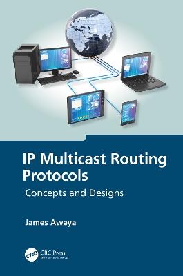 IP Multicast Routing Protocols: Concepts and Designs - James Aweya - cover