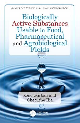 Biologically Active Substances Usable in Food, Pharmaceutical and Agrobiological Fields - Zeno Garban,Gheorghe Ilia - cover