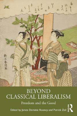 Beyond Classical Liberalism: Freedom and the Good - cover