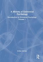 A History of Existential Psychology: Introduction to Existential Psychology Volume 1