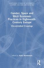 Gender, Space and Illicit Economies in Eighteenth-Century Europe: Uncontrolled Crossings