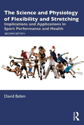 The Science and Physiology of Flexibility and Stretching: Implications and Applications in Sport Performance and Health - David Behm - cover