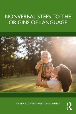Nonverbal Steps to the Origins of Language - David B. Givens,John White - cover