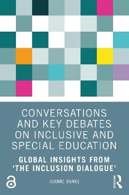 Conversations and Key Debates on Inclusive and Special Education: Global Insights from ‘The Inclusion Dialogue’ - Joanne Banks - cover