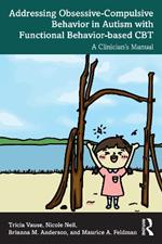 Addressing Obsessive-Compulsive Behavior in Autism with Functional Behavior-based CBT: A Clinician's Manual