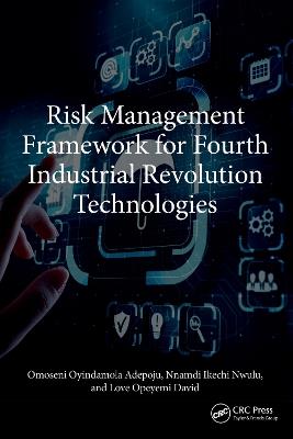 Risk Management Framework for Fourth Industrial Revolution Technologies - Omoseni Oyindamola Adepoju,Nnamdi Ikechi Nwulu,Love Opeyemi David - cover