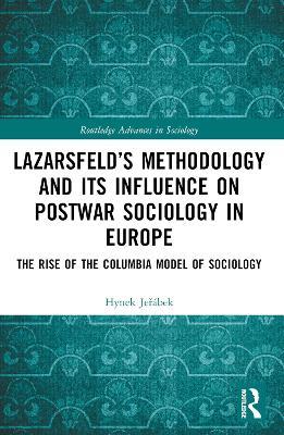 Lazarsfeld’s Methodology and Its Influence on Postwar Sociology in Europe: The Rise of the Columbia Model of Sociology - Hynek Jeřábek - cover