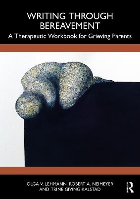 Writing Through Bereavement: A Therapeutic Workbook for Grieving Parents - Olga V. Lehmann,Robert A. Neimeyer,Trine Giving Kalstad - cover