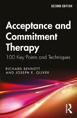 Acceptance and Commitment Therapy: 100 Key Points and Techniques - Richard Bennett,Joseph E. Oliver - cover